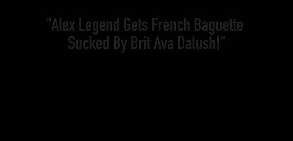  Alex Legend Gets French Baguette Sucked By Brit Ava Dalush!